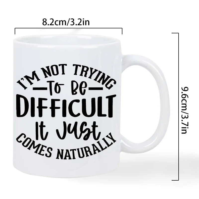 😏 “I’m Not Trying to Be Difficult, It Just Comes Naturally” Mug – 320ml of Unfiltered Sass
