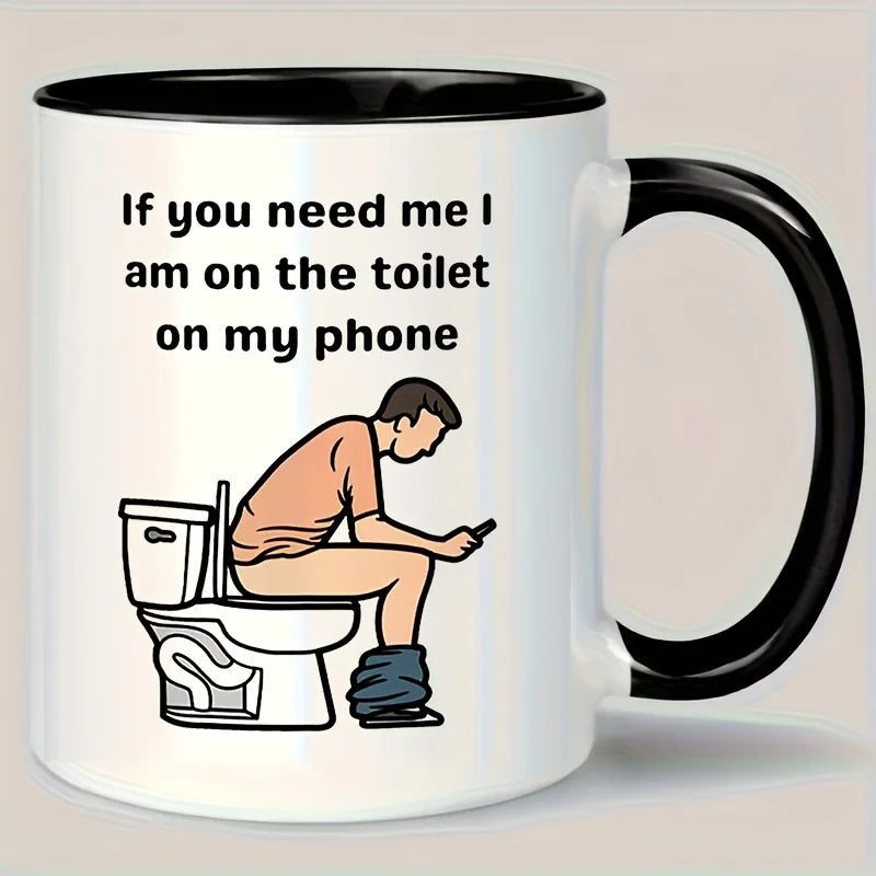 🚽 “If You Need Me, I’m in the Toilet on My Phone” Mug – 320ml of Unapologetic Honesty