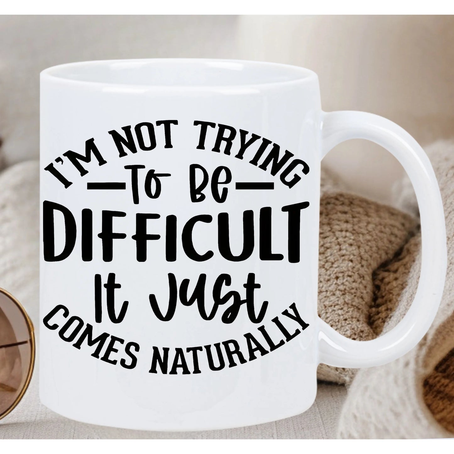 😏 “I’m Not Trying to Be Difficult, It Just Comes Naturally” Mug – 320ml of Unfiltered Sass