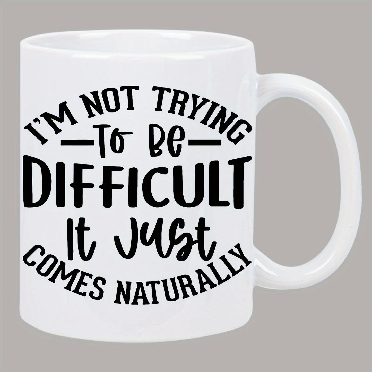 😏 “I’m Not Trying to Be Difficult, It Just Comes Naturally” Mug – 320ml of Unfiltered Sass