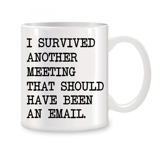 ☕ “I Survived Another Meeting That Should Have Been an Email” Mug – Sip, Laugh, Repeat