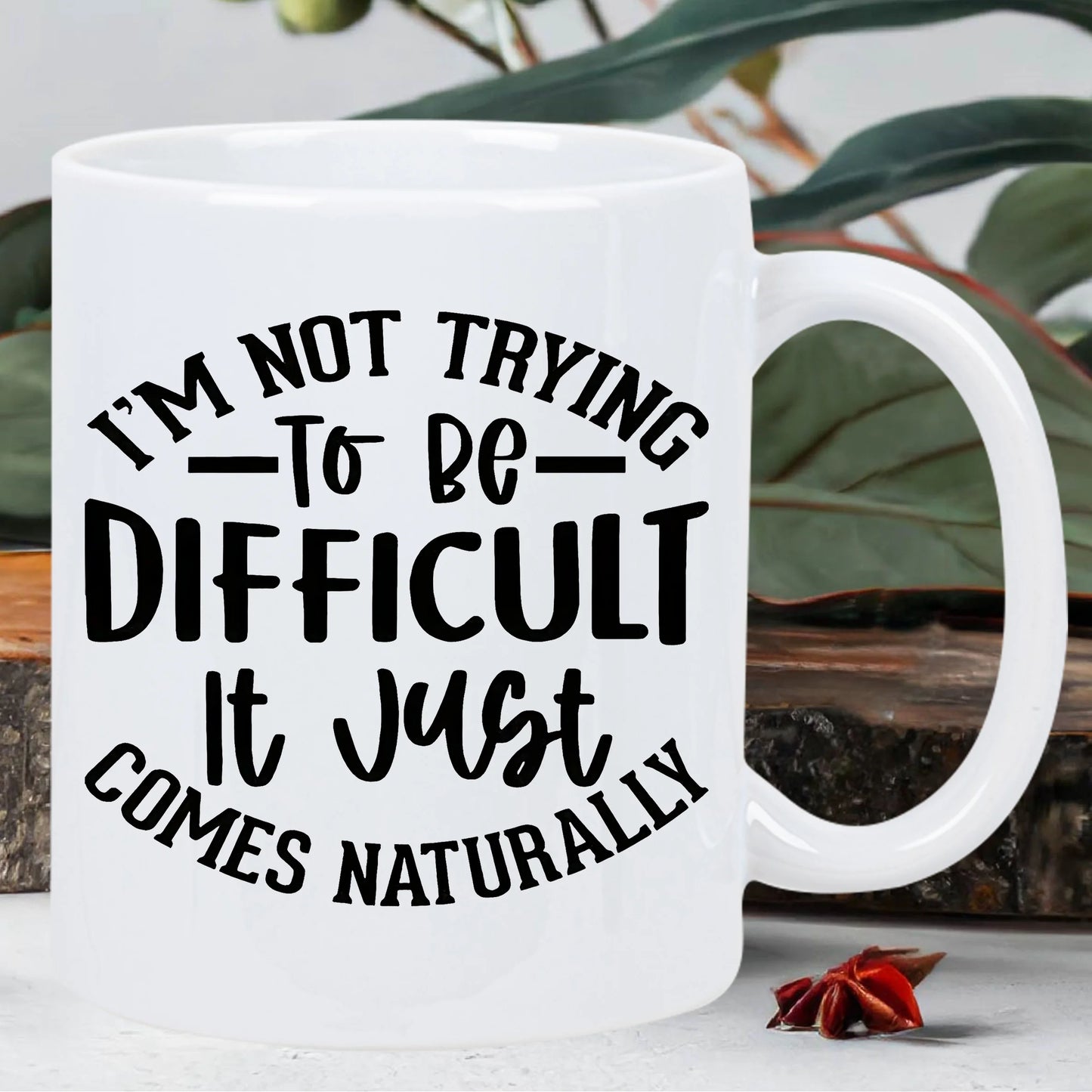 😏 “I’m Not Trying to Be Difficult, It Just Comes Naturally” Mug – 320ml of Unfiltered Sass